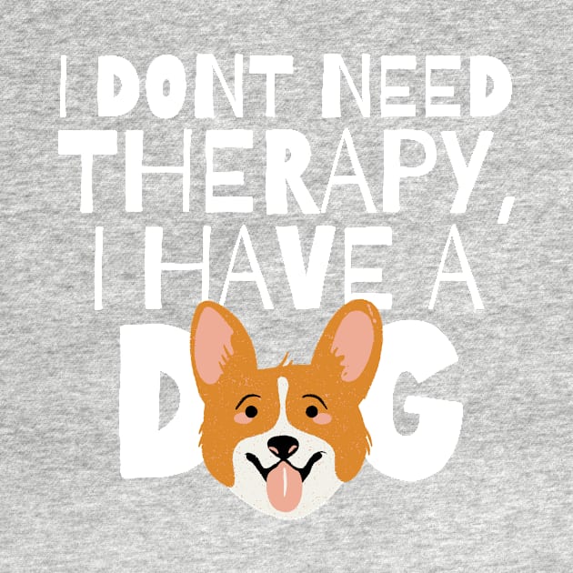 I dont need therapy I have a dog by monicasareen